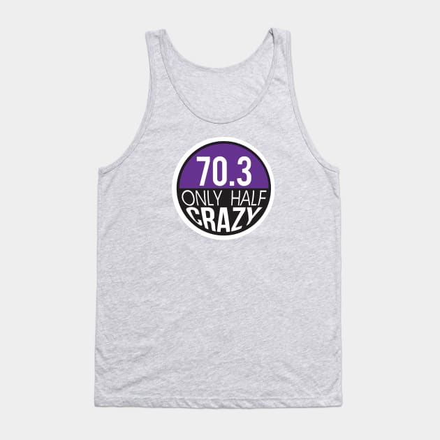 70.3 Triathlon Only Half Crazy Tank Top by Pavement Party